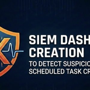 SIEM Dashboard Creation to Detect Suspicious Scheduled Task Creation